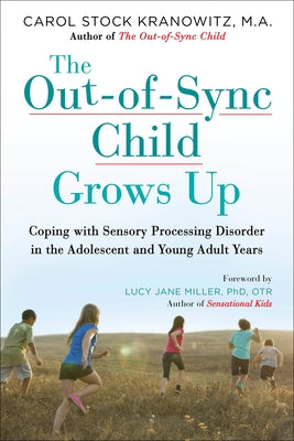 Book cover of The Out-Of-Sync Child Grows Up: Coping with Sensory Processing Disorder in the Adolescent and Young Adult Years by Stock Kranowitz, Carol