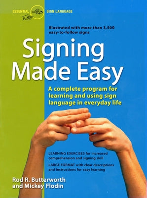 Book cover of Signing Made Easy: A Complete Program for Learning Sign Language. Includes Sentence Drills and Exercises for Increased Comprehension and Signing Skill by Butterworth, Rod R.