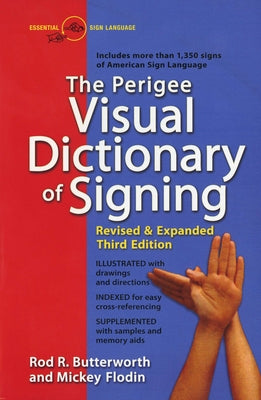 Book cover of The Perigee Visual Dictionary of Signing: Revised & Expanded Third Edition by Butterworth, Rod R.