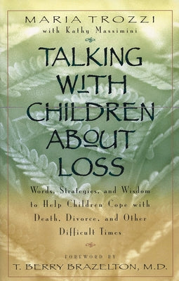 Book cover of Talking with Children About Loss: Words, Strategies, and Wisdom to Help Children Cope with Death, Divorce, and by Trozzi, Maria