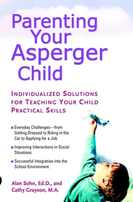 Book cover of Parenting Your Asperger Child: Individualized Solutions for Teaching Your Child Practical Skills by Sohn, Alan