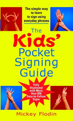 Book cover of The Kids' Pocket Signing Guide: The Simple Way to Learn to Sign Using Everyday Phrases by Flodin, Mickey
