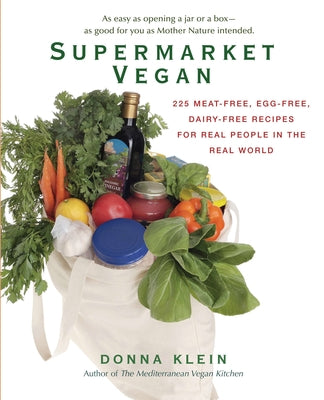 Book cover of Supermarket Vegan: 225 Meat-Free, Egg-Free, Dairy-Free Recipes for Real People in the Real World: A Cookbook by Klein, Donna