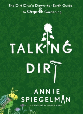 Book cover of Talking Dirt: The Dirt Diva's Down-to-Earth Guide to Organic Gardening by Spiegelman, Annie