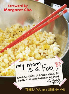 Book cover of My Mom is a Fob: Earnest Advice in Broken English from Your Asian-American Mom by Wu, Teresa