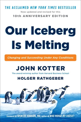 Our Iceberg Is Melting: Changing and Succeeding Under Any Conditions by Kotter, John book cover