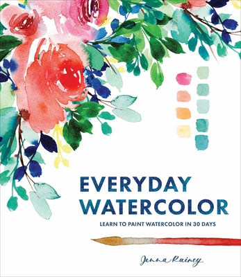 Book cover of Everyday Watercolor: Learn to Paint Watercolor in 30 Days by Rainey, Jenna