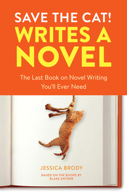 Book cover of Save the Cat! Writes a Novel: The Last Book on Novel Writing You'll Ever Need by Brody, Jessica