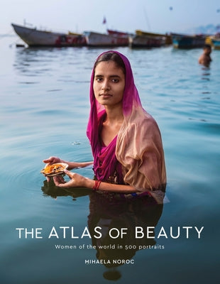 Book cover of The Atlas of Beauty: Women of the World in 500 Portraits by Noroc, Mihaela
