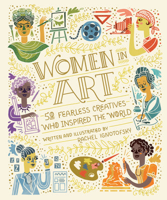 Book cover of Women in Art: 50 Fearless Creatives Who Inspired the World by Ignotofsky, Rachel