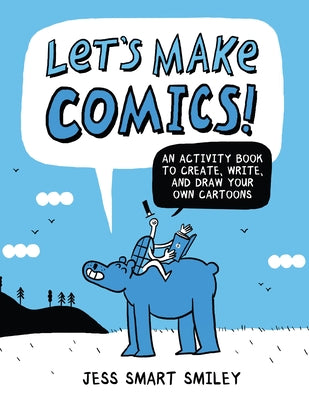 Book cover of Let's Make Comics!: An Activity Book to Create, Write, and Draw Your Own Cartoons by Smiley, Jess Smart