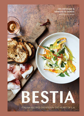 Book cover of Bestia: Italian Recipes Created in the Heart of L.A. [A Cookbook] by Menashe, Ori