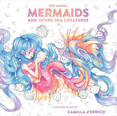 Book cover of Pop Manga Mermaids and Other Sea Creatures: A Coloring Book by D'Errico, Camilla