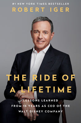 The Ride of a Lifetime: Lessons Learned from 15 Years as CEO of the Walt Disney Company by Robert Iger book cover