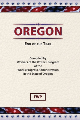 Book cover of Oregon: End of The Trail by Federal Writers' Project (Fwp)