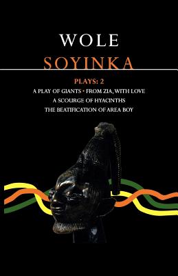Book cover of Soyinka Plays: 2: A Play of Giants; From Zia with Love; A Scourge of Hyacinths; The Beatification of Area Boy by Soyinka, Wole
