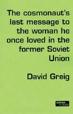 Book cover of The Cosmonaut's Last Message to the Woman He Once Loved in the Former Soviet Union by Greig, David