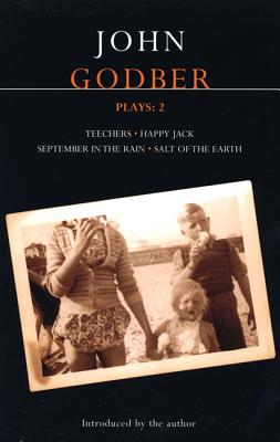 Book cover of Godber Plays: 2: Teechers; Happy Jack; September in the Rain; Salt of the Earth by Godber, John