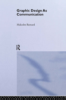 Book cover of Graphic Design as Communication by Barnard, Malcolm