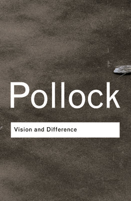 Book cover of Vision and Difference: Feminism, Femininity and the Histories of Art by Pollock, Griselda