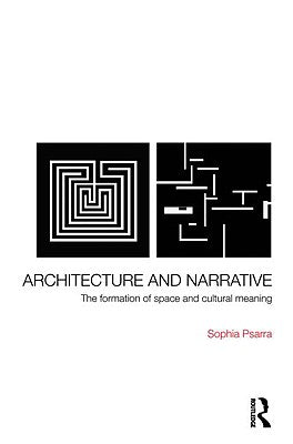 Book cover of Architecture and Narrative: The Formation of Space and Cultural Meaning by Psarra, Sophia