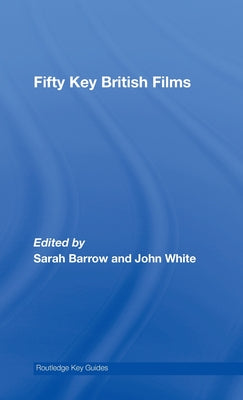 Book cover of Fifty Key British Films by Barrow, Sarah