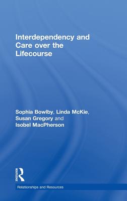 Book cover of Interdependency and Care over the Lifecourse by Bowlby, Sophia