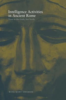 Book cover of Intelligence Activities in Ancient Rome: Trust in the Gods But Verify by Sheldon, Rose Mary