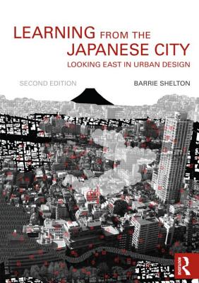 Book cover of Learning from the Japanese City: Looking East in Urban Design by Shelton, Barrie