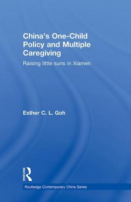 Book cover of China's One-Child Policy and Multiple Caregiving: Raising Little Suns in Xiamen by Goh, Esther