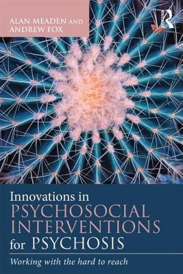 Book cover of Innovations in Psychosocial Interventions for Psychosis: Working with the Hard to Reach by Meaden, Alan