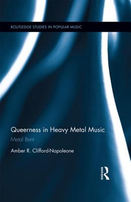Book cover of Queerness in Heavy Metal Music: Metal Bent by Clifford-Napoleone, Amber R.