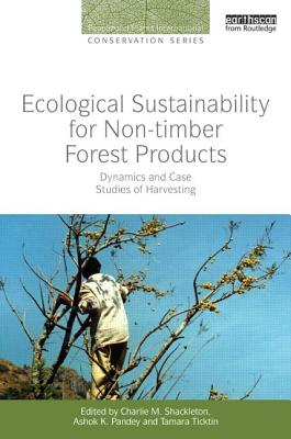 Book cover of Ecological Sustainability for Non-timber Forest Products: Dynamics and Case Studies of Harvesting by Shackleton, Charlie M.