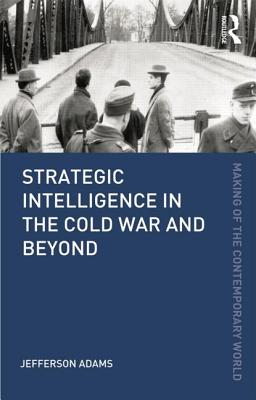 Book cover of Strategic Intelligence in the Cold War and Beyond by Adams, Jefferson