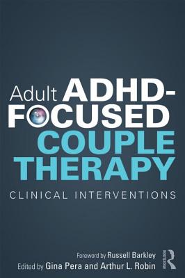 Book cover of Adult Adhd-Focused Couple Therapy: Clinical Interventions by Pera, Gina