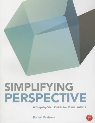 Book cover of Simplifying Perspective: A Step-by-Step Guide for Visual Artists by Pastrana, Robert
