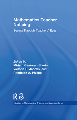 Book cover of Mathematics Teacher Noticing: Seeing Through Teachers' Eyes by Sherin, Miriam