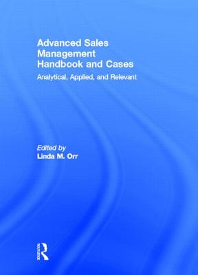 Book cover of Advanced Sales Management Handbook and Cases: Analytical, Applied, and Relevant by Orr, Linda