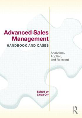 Book cover of Advanced Sales Management Handbook and Cases: Analytical, Applied, and Relevant by Orr, Linda