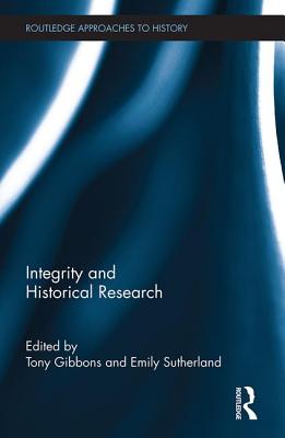 Book cover of Integrity and Historical Research by Gibbons, Tony