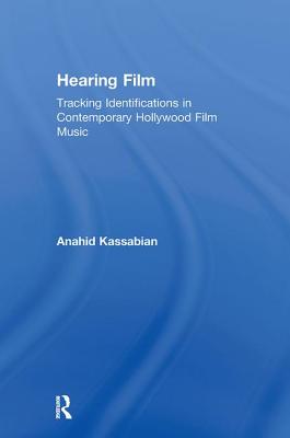 Book cover of Hearing Film: Tracking Identifications in Contemporary Hollywood Film Music by Kassabian, Anahid
