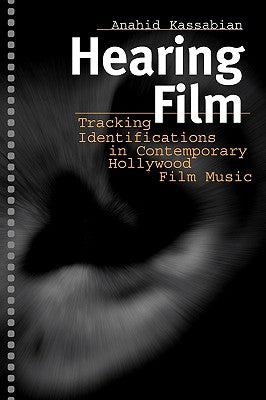 Book cover of Hearing Film: Tracking Identifications in Contemporary Hollywood Film Music by Kassabian, Anahid