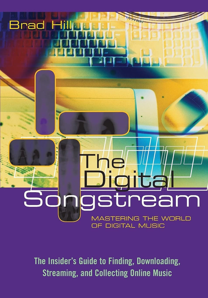 Book cover of The Digital Songstream: Mastering the World of Digital Music by Hill, Brad