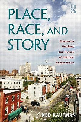 Book cover of Place, Race, and Story: Essays on the Past and Future of Historic Preservation by Kaufman, Ned