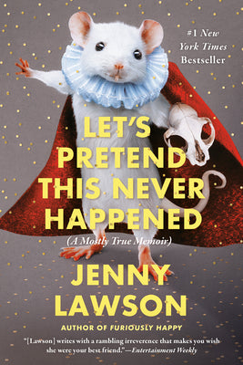 Let's Pretend This Never Happened: A Mostly True Memoir by Lawson, Jenny book cover