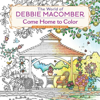 Book cover of The World of Debbie Macomber: Come Home to Color: An Adult Coloring Book by Macomber, Debbie