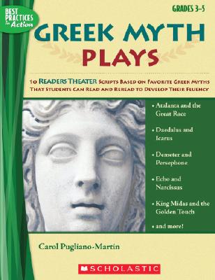 Book cover of Greek Myth Plays, Grades 3-5: 10 Readers Theater Scripts Based on Favorite Greek Myths That Students Can Read and Reread to Develop Their Fluency by Pugliano-Martin, Carol