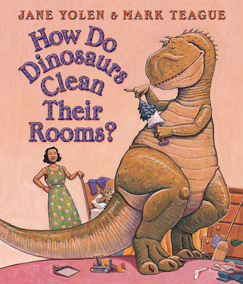 Book cover of How Do Dinosaurs Clean Their Rooms? by Yolen, Jane