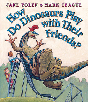 Book cover of How Do Dinosaurs Play with Their Friends? by Yolen, Jane