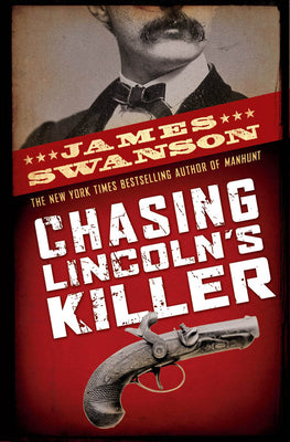 Book cover of Chasing Lincoln's Killer: The Search for John Wilkes Booth by Swanson, James L.